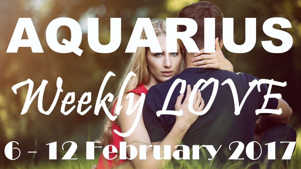 Aquarius Weekly LOVE Tarot Reading 6 12 February 2017 YouTube