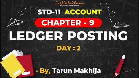 STD-11 [ACCOUNT] [CHAPTER-9] [LEDGER POSTING] [DAY-2] - By, Tarun Makhija [Jai Ambe Classes]