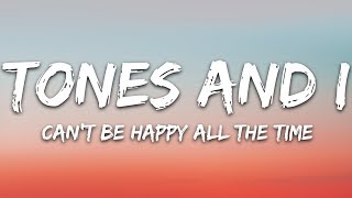 Tones and I - Can't Be Happy All The Time (Lyrics) Resimi