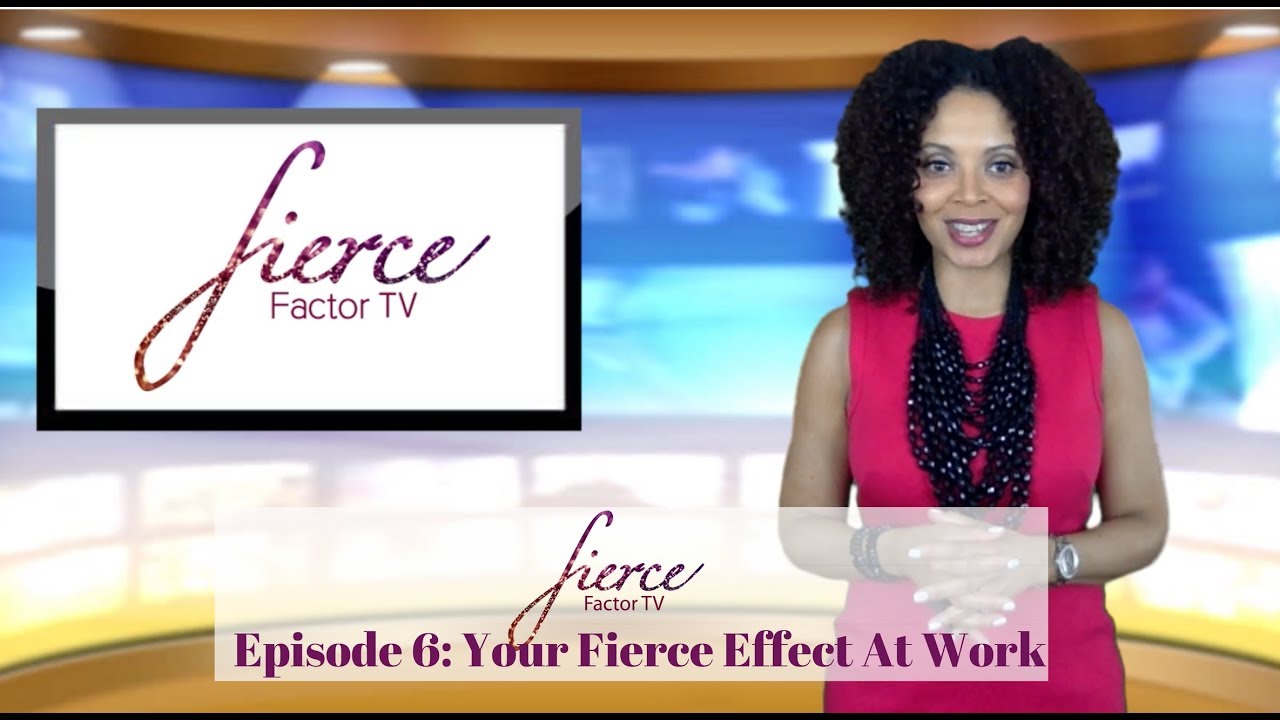 FIERCE Factor TV Episode 6: Your FIERCE Effect At Work - YouTube