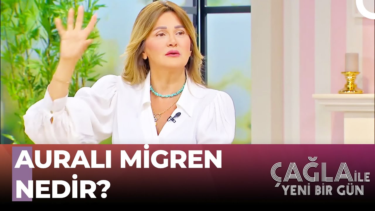 Auralı Migren Belirtilerine DİKKAT - Çağla ile Yeni Bir Gün 844.Bölüm