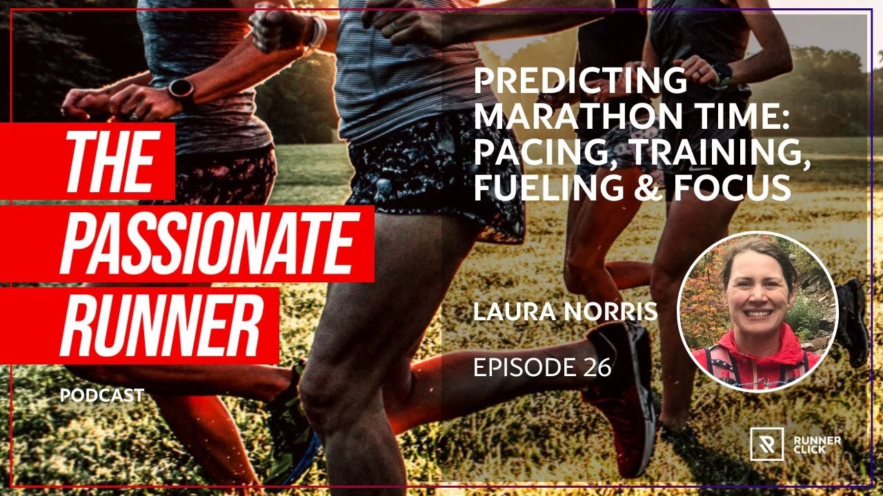 Predicting Marathon Time: Pacing, Training, Fueling & Focus with Laura Norris