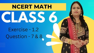 NCERT Exercise 1.2 : Question Number 7 and 8 - Knowing Our Numbers | Class 6 Maths