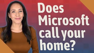 Does Microsoft call your home?