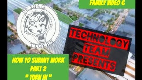 Family Video 6 - How to Submit Work, Part 2, Turn in Work on Google Classroom