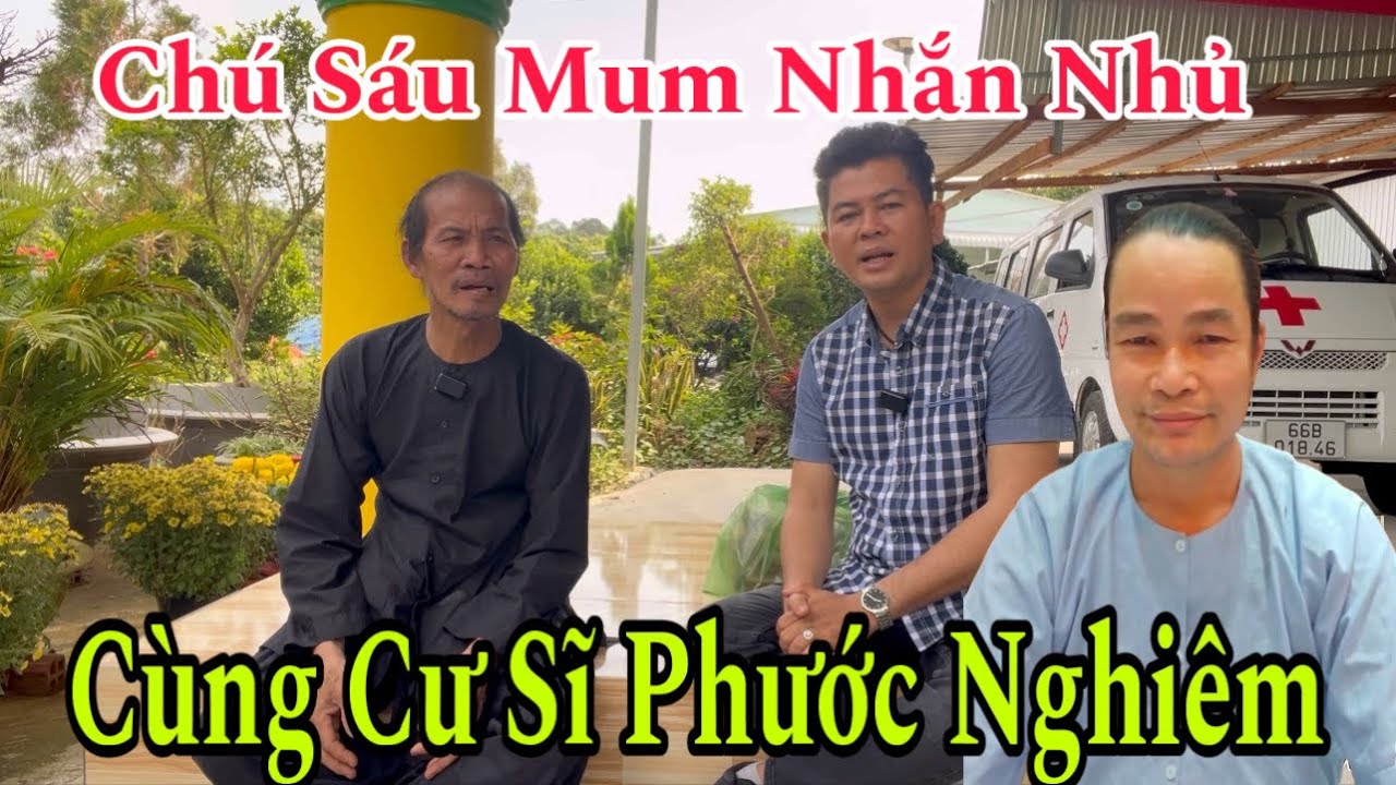 Chú Sáu Mum Nhắn Gửi Đến Phước Nghiêm Nên Làm Điều Nầy .