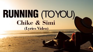 CHIKE \& SIMI - RUNNING (TO YOU) LYRICS VIDEO