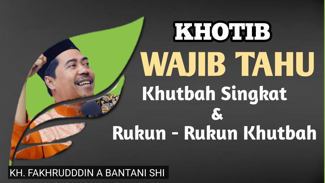 Khotib Wajib Tahu || Khutbah Singkat || Rukun - Rukun Khutbah || KH. Fakhruddin Albantani Shi Mpd