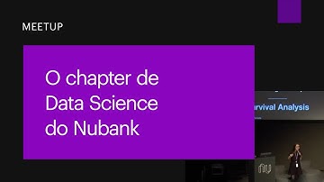 O chapter de Data Science do Nubank | Nubank ML Meetup