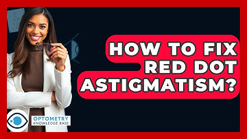 How To Fix Red Dot Astigmatism? - Optometry Knowledge Base