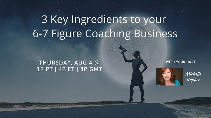 3 Key Ingredients to your 6-7 Figure Coaching Business