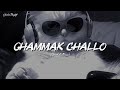Chammak Challo Slowed Reverb