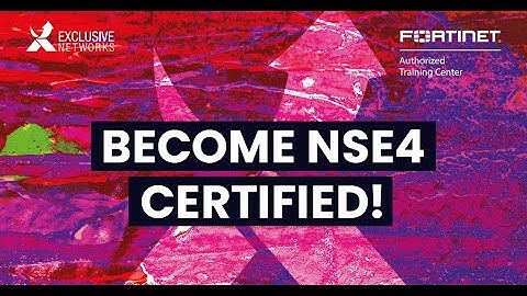 Fortinet NSE4 - How to become certified with Exclusive Networks