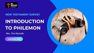 Introduction to Philemon | NT Intro 2 | Lecture 5b | Rev. Tim Nicholls | But Servants