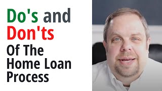 The Do's and Don'ts Of The Home Loan Process - Mortgage Advice