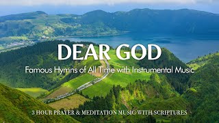 DEAR GOD | Famous Hymns of All Time with Instrumental Music for Prayer | Christian Harmonies