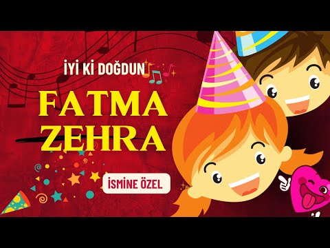 İyi ki doğdun FATMA ZEHRA İsimli Doğum Günü Şarkısı