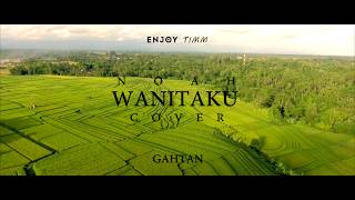 NOAH - Wanitaku (Gahtan Sakti & Enjoy Timm Cover)