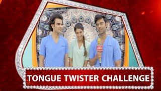 Tongue Twister CHALLENGE With Team Dhadkan Zindaggi Kii!