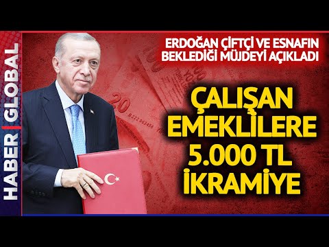Cumhurbaşkanı Erdoğan'dan Çalışan Çiftçi ve Esnaf Emeklilerine 5.000 TL Emekli İkramiyesi Müjdesi
