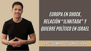 Juan Dillon: Europa en shock, relación “ilimitada” y quiebre político en Israel