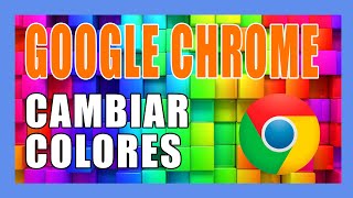 CÓMO PERSONALIZAR y cambiar los colores de GOOGLE CHROME