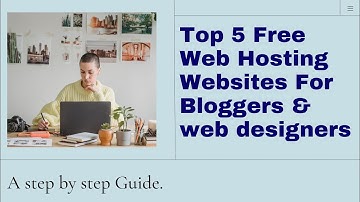 Top 5 Free Web Hosting Websites For Bloggers and Web Designers.