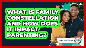 What Is Family Constellation And How Does It Impact Parenting? - Sibling Harmony Hub