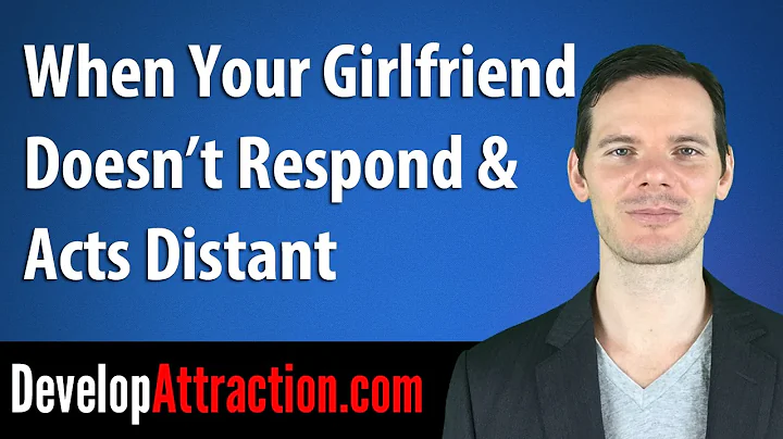 When Your Girlfriend Doesn't Respond & Acts Distant