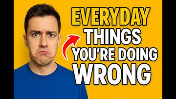 10 Everyday Things You’ve Been Doing Wrong.