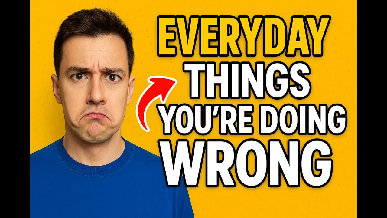 10 Everyday Things You’ve Been Doing Wrong. - YouTube