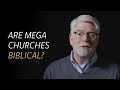 Are mega churches biblical?