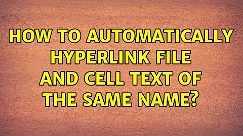 How to automatically hyperlink file and cell text of the same name? (2 Solutions!!)