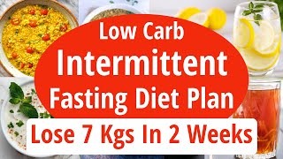 Low Carb Intermittent Fasting Diet Plan For Weight Loss | Lose 7 Kgs In 2 Weeks | Eat more Lose more