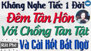 Vừa nghe 5 phút đã thấy thú vị: Bất Ngờ Đêm Tân Hôn Với Anh Chồng Què - Truyện đêm khuya nghe dễ ngủ