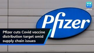 Pfizer cuts Covid vaccine distribution target amid supply chain issues