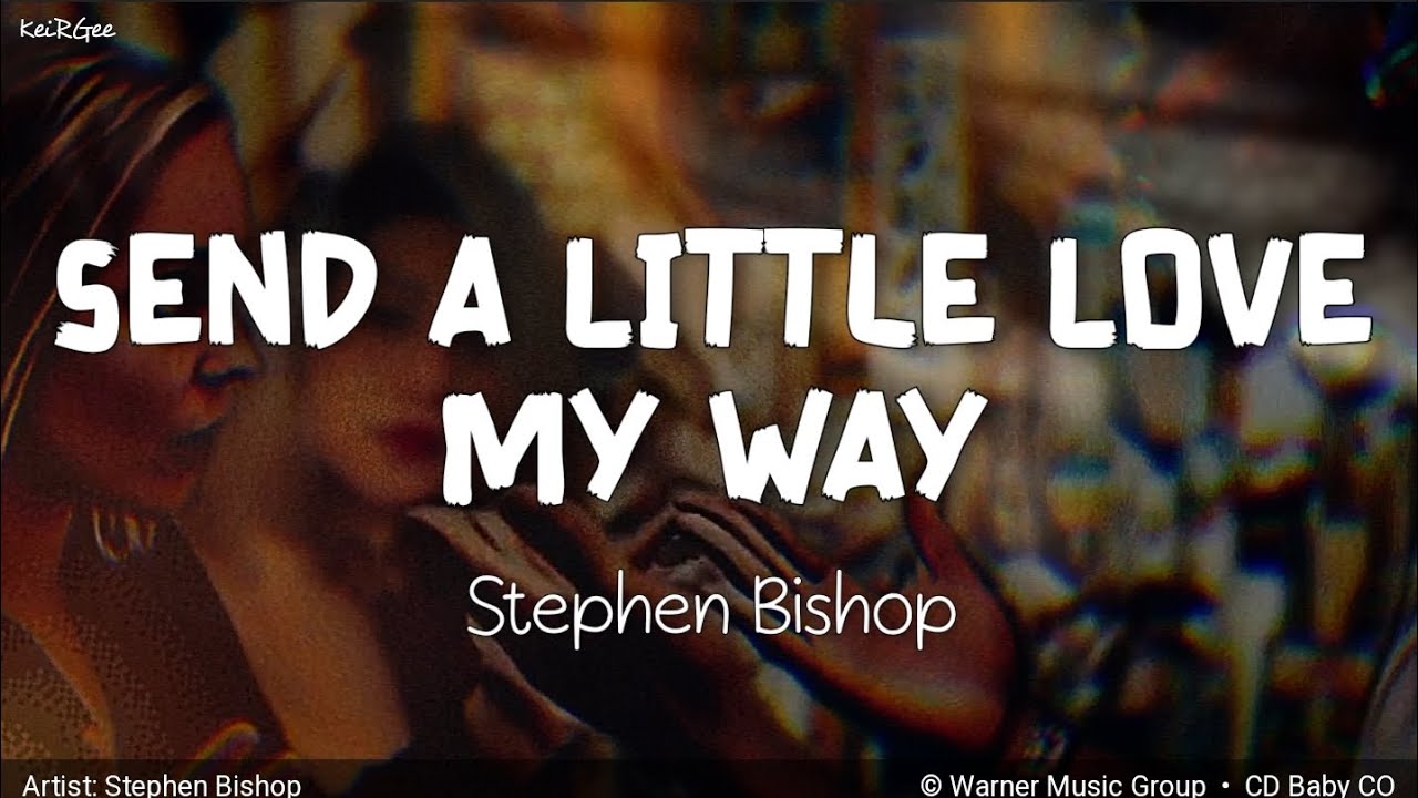 Send a Little Love My Way (Like Always) | by Stephen Bishop | KeiRGee Lyrics Video Send a Little Love My Way (Like Always) | by Stephen Bishop | KeiRGee Lyrics Video