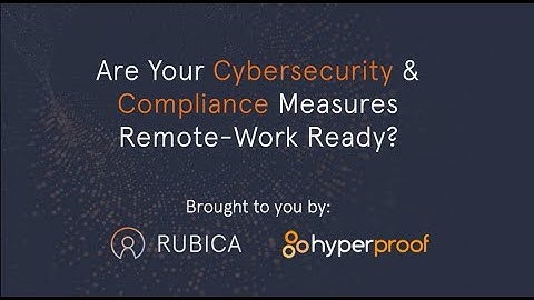 Are Your Cybersecurity and Compliance Measures Remote Work Ready?