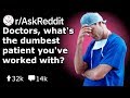 Doctors of Reddit, what was your dumbest r/Iamverysmart patient experience?