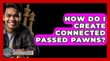 How Do I Create Connected Passed Pawns? - The Board Game Xpert