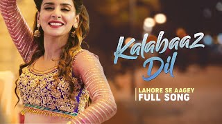 Kalabaaz Dil | Full Song | Lahore se Aagey