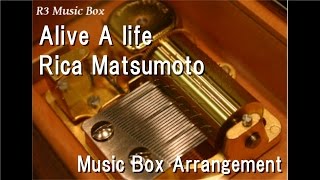 Alive A life/Rica Matsumoto [Music Box] ('Kamen Rider Ryuki' OP)