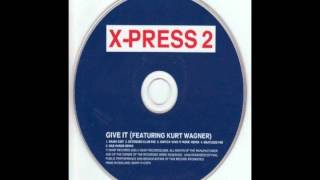 X-Press 2 Feat. Kurt Wagner - Give It (Extended Mix)