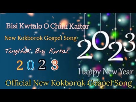 Bisi Kwtalo O Chini KaitorNew Kokborok Happy New Year SongBisi kwtal kokborok goapel song 2023