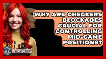 Why Are Checkers Blockades Crucial For Controlling Mid-game Positions? - The Board Game Xpert