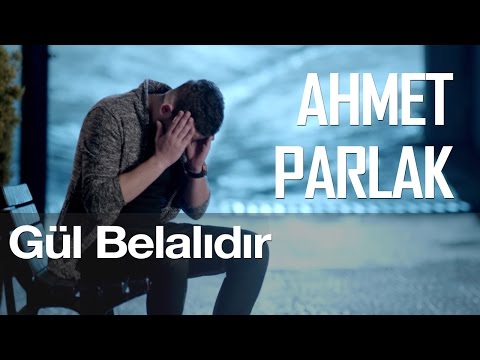 Ahmet Parlak - Gül Belalıdır