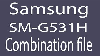 Download Samsung SM-G531H Combination File | Firmware | Flash File