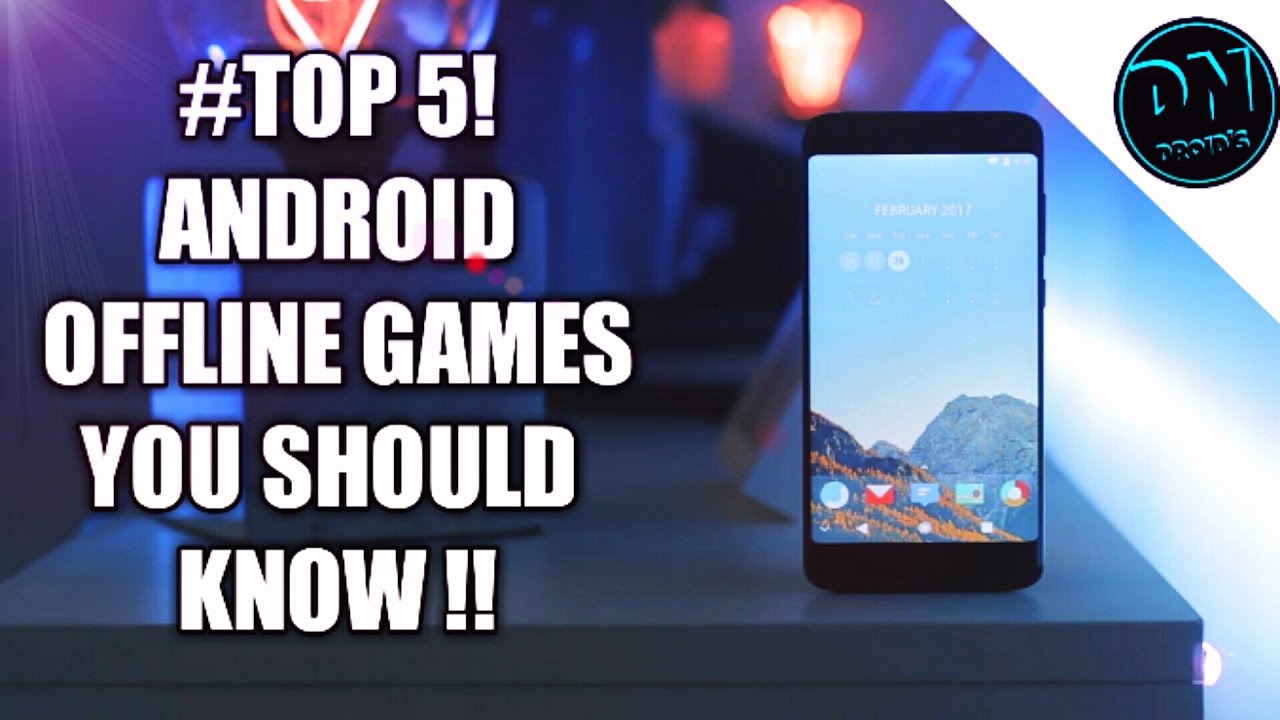 Top 5 Android Offline Games Of 2017 • You Must