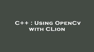C++ : Using OpenCv with CLion