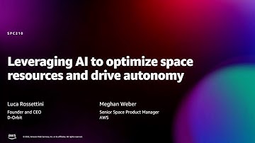 Amazon re:MARS 2022 - Leveraging AI to optimize space resources and drive autonomy (SPC210)